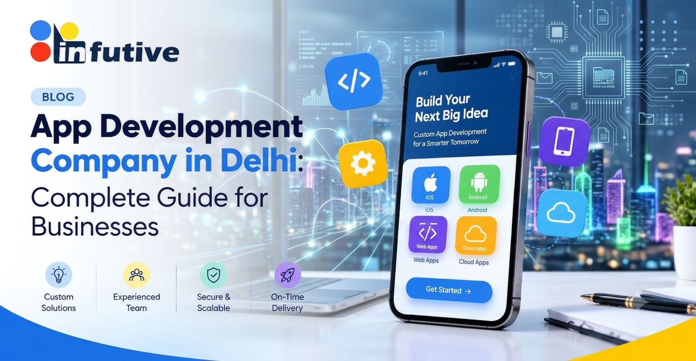 App Development Company in Delhi: Complete Guide for Businesses
