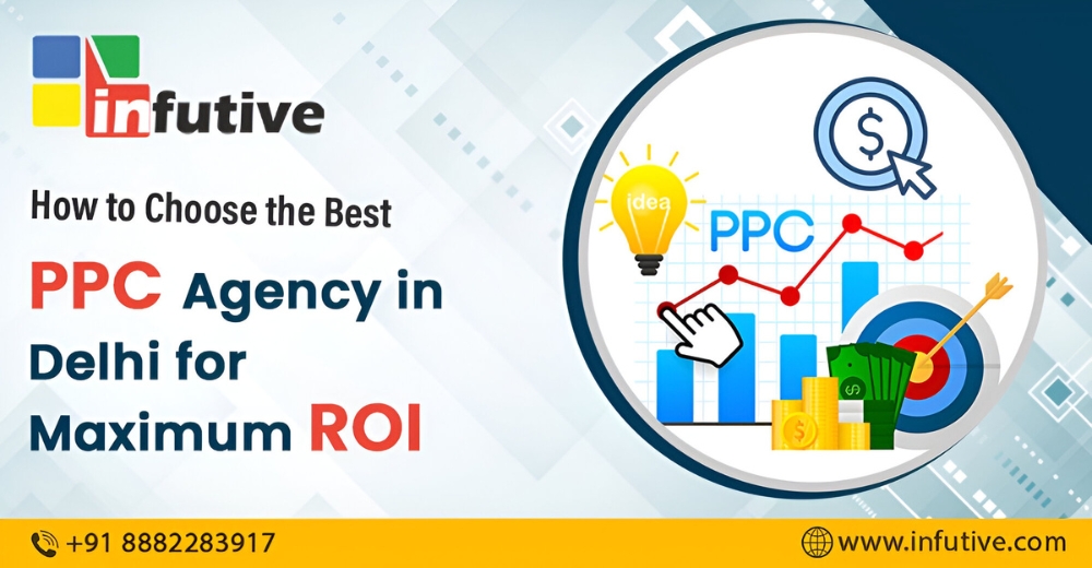 How to Choose the Best PPC Agency in Delhi for Maximum ROI