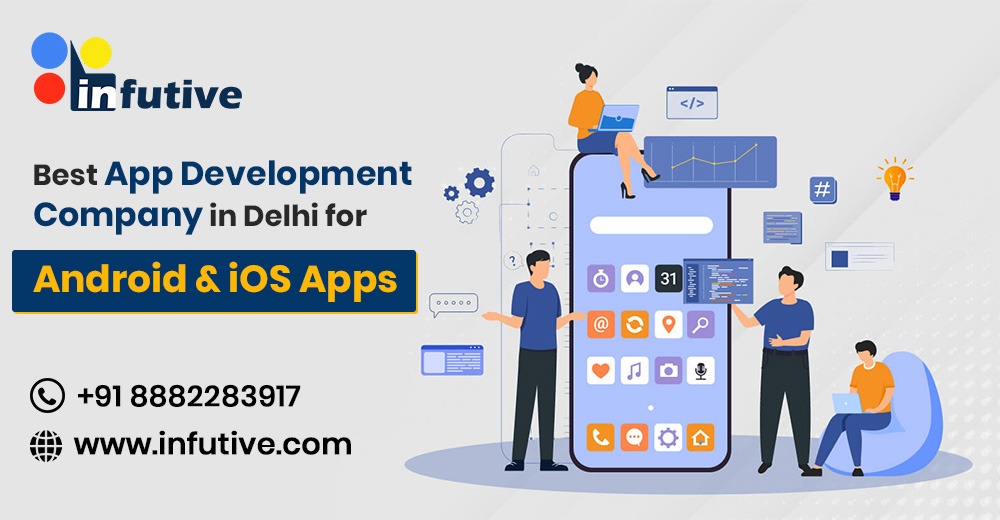 Best App Development Company in Delhi for Android & iOS Apps | InFutive