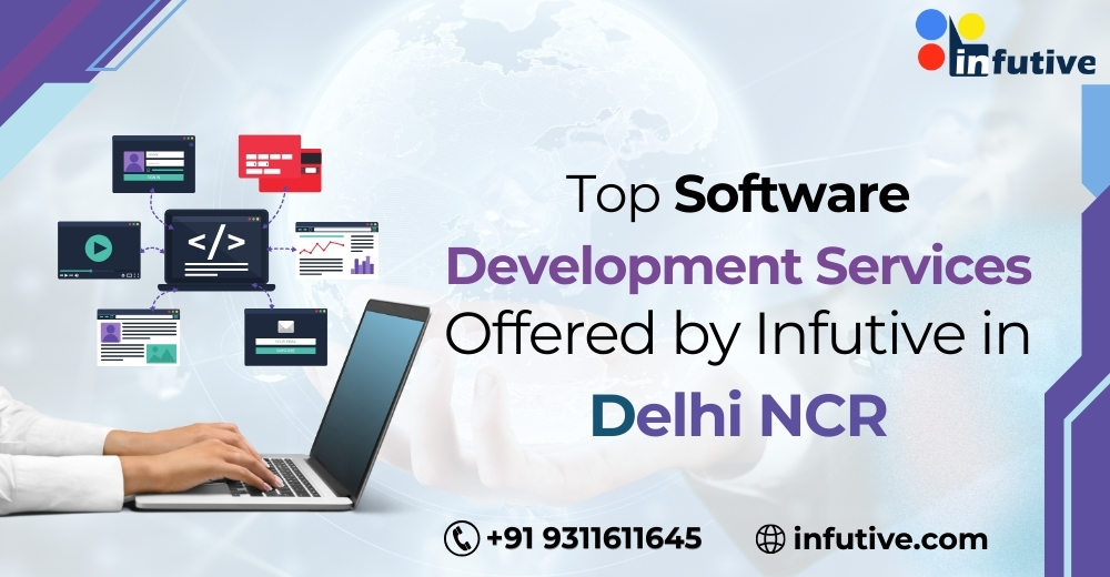 Top Software Development Services Offered by Infutive in Delhi NCR